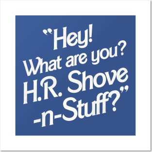 Hey! What Are You? H.R. Shove-N-Stuff? Posters and Art